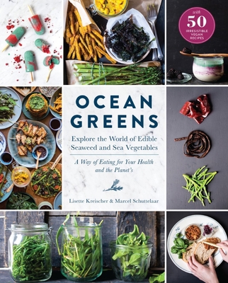 Ocean Greens: Explore the World of Edible Seaweed and Sea Vegetables: A Way of Eating for Your Health and the Planet's Cover Image