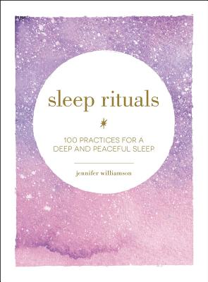 Sleep Rituals: 100 Practices for a Deep and Peaceful Sleep Cover Image