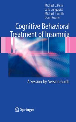 Cognitive Behavioral Treatment of Insomnia: A Session-By-Session Guide Cover Image
