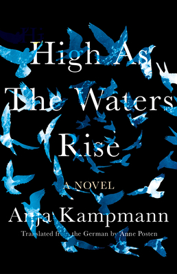 High as the Waters Rise: A Novel By Anja Kampmann, Anne Posten (Translated by) Cover Image