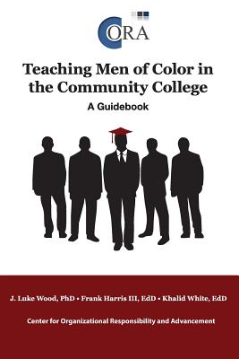 Teaching Men of Color in the Community College: A Guidebook By J. Luke Edd Wood, Phd Frank Harris, Khalid Edd White Cover Image