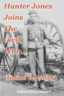 Hunter Jones Joins The Civil War (Indian Territory) By Jinx Julian Olson Cover Image