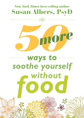 50 More Ways to Soothe Yourself Without Food: Mindfulness Strategies to Cope with Stress and End Emotional Eating cover