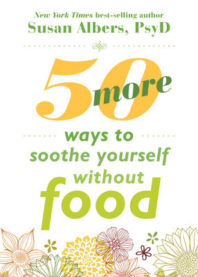 50 More Ways to Soothe Yourself Without Food: Mindfulness Strategies to Cope with Stress and End Emotional Eating Cover Image