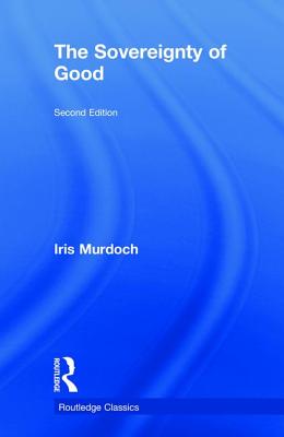 The Sovereignty of Good (Routledge Classics) Cover Image