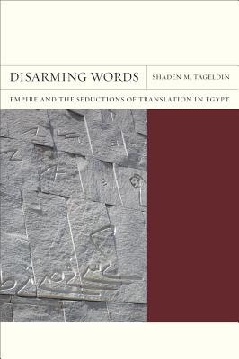 Disarming Words: Empire and the Seductions of Translation in Egypt (FlashPoints #5)
