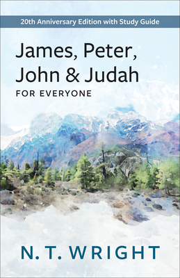 James, Peter, John and Judah for Everyone: 20th Anniversary Edition with Study Guide (New Testament for Everyone) By N. T. Wright Cover Image