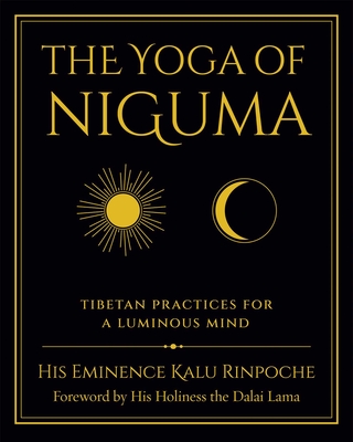 The Yoga of Niguma: Tibetan Practices for a Luminous Mind By Kalu Rinpoche, Michele Loew Cover Image