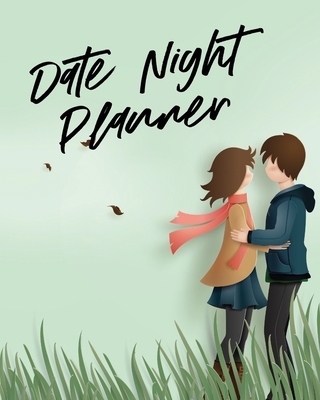 Date Night Planner: For Couples Staying In Or Going Out Relationship Goals By Patricia Larson Cover Image