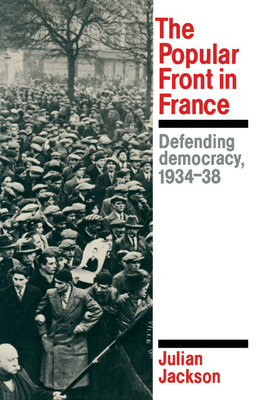 The Popular Front in France: Defending Democracy, 1934-38 Cover Image