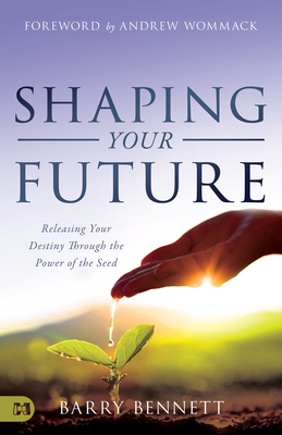 Shaping Your Future: Releasing Your Destiny Through the Power of the Seed Cover Image