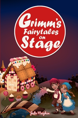 Grimm's Fairytales on Stage: A collection of plays based on the Brothers Grimm's Fairytales (On Stage Books #14)