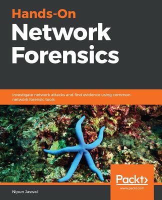 Hands-On Network Forensics: Investigate network attacks and find evidence using common network forensic tools Cover Image