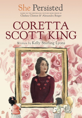 She Persisted: Coretta Scott King by Kelly Starling Lyons & Chelsea Clinton