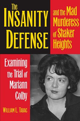 The Insanity Defense and the Mad Murderess of Shaker Heights: Examining the Trial of Mariann Colby (True Crime History) Cover Image