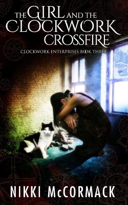 The Girl and the Clockwork Crossfire (Clockwork Enterprises #3)