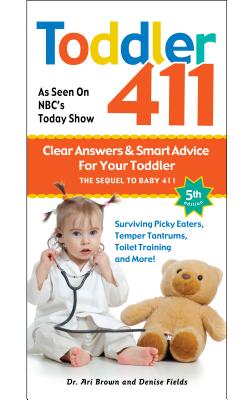 Toddler 411: Clear Answers & Smart Advice for Your Toddler By Ari Brown, Denise Fields Cover Image