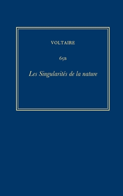 Complete Works of Voltaire 65b: Les Singularites de la Nature By Gerhardt Stenger (Editor) Cover Image