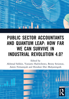 Public Sector Accountants and Quantum Leap: How Far We Can Survive in Industrial Revolution 4.0?: Proceedings of the 1st International Conference on P Cover Image