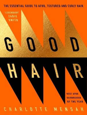 Good Hair: The Essential Guide to Afro, Textured and Curly Hair By Charlotte Mensah Cover Image