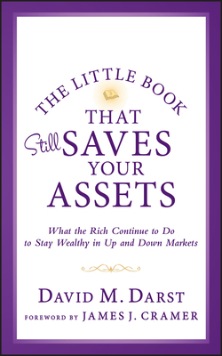 The Little Book that Still Saves Your Assets: WhatThe Rich Continue to Do to Stay Wealthy in Up andDown Markets (Little Books. Big Profits #52)