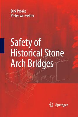 Safety of Historical Stone Arch Bridges By Dirk Proske, Pieter Van Gelder Cover Image