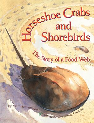 Horseshoe Crabs and Shorebirds: The Story of a Food Web By Victoria Crenson, Annie Cannon (Illustrator) Cover Image