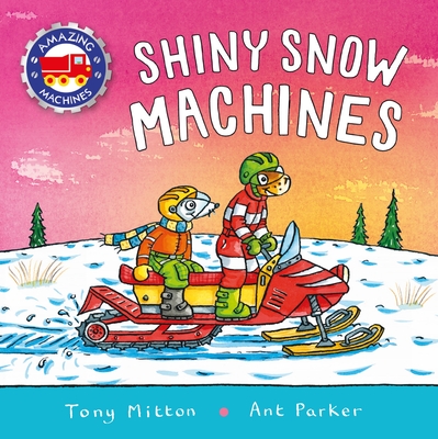Amazing Machines: Shiny Snow Machines Cover Image