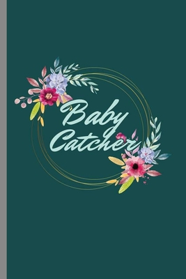 Cover for Baby Catcher: Cool Baby Catcher Design Sayings For Mother's Gift (6"x9") Dot Grid Notebook to write in