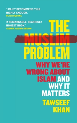The Muslim Problem: Why We're Wrong About Islam and Why It Matters Cover Image