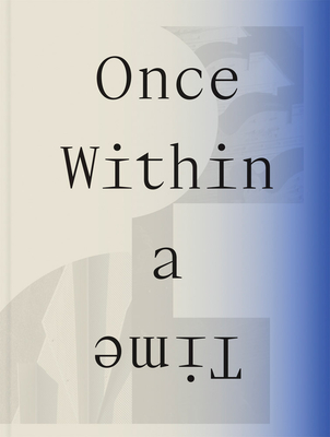 Once Within a Time: 12th Site Santa Fe International By Cecilia Alemani (Editor), Louis Grachos (Foreword by), Mei-Mei Berssenbrugge (Text by (Art/Photo Books)) Cover Image