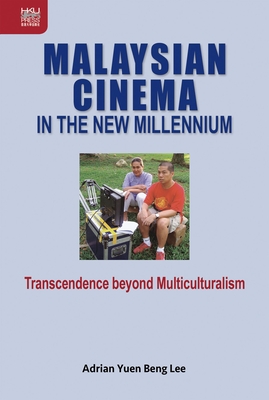 Malaysian Cinema in the New Millennium: Transcendence beyond Multiculturalism (Crossings: Asian Cinema and Media Culture) By Adrian Yuen Beng Lee Cover Image