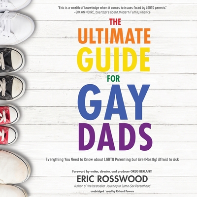 The Ultimate Guide for Gay Dads: Everything You Need to Know about Lgbtq Parenting But Are (Mostly) Afraid to Ask Cover Image