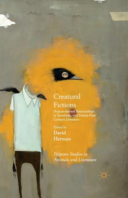 Creatural Fictions: Human-Animal Relationships in Twentieth- And Twenty-First-Century Literature (Palgrave Studies in Animals and Literature)