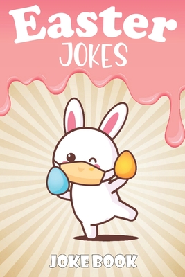 Easter Jokes - Joke Book: A Fun and Interactive Easter Joke Book for Kids - Boys and Girls Ages 4,5,6,7,8,9,10,11,12,13,14,15 Years Old-Easter G Cover Image