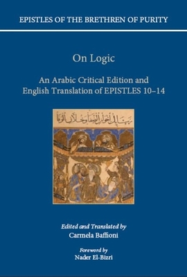 On Logic: An Arabic Critical Edition and English Translation of Epistles 10-14 (Epistles of the Brethren of Purity) By Carmela Baffioni (Editor), Carmela Baffioni (Translator) Cover Image