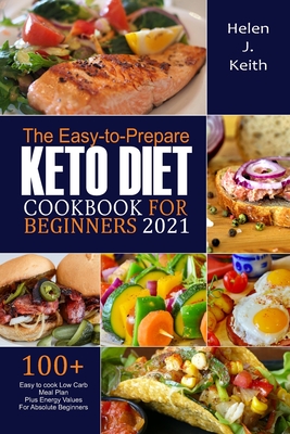 The Easy-to-Prepare Keto Diet CookBook For Beginners 2021: The Easy-to ...