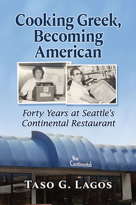 Cooking Greek, Becoming American: Forty Years at Seattle's Continental Restaurant Cover Image