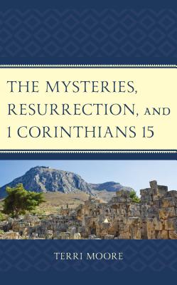 The Mysteries, Resurrection, and 1 Corinthians 15: Comparative Methodology and Contextual Exegesis Cover Image