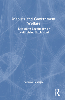 Maoists and Government Welfare: Excluding Legitimacy or Legitimising Exclusion? Cover Image