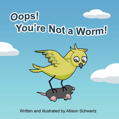 Oops! You're Not a Worm! By Allison L. Schwartz Cover Image