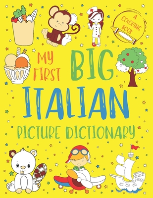 My First Big Italian Picture Dictionary: Two in One: Dictionary and  Coloring Book - Color and Learn the Words - Italian Book for Kids with  Translation (Paperback)