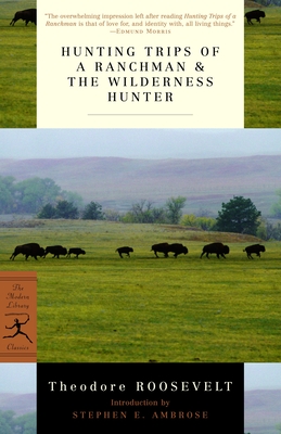 Hunting Trips of a Ranchman & The Wilderness Hunter (Modern Library Classics)