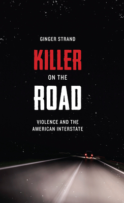 Killer on the Road: Violence and the American Interstate (Discovering America) Cover Image