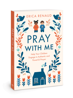 Pray with Me: Help Your Children Engage in Authentic and Powerful Prayer Cover Image
