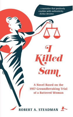 I Killed Sam: A Novel Based on the 1957 Groundbreaking Trial of a Battered Woman Cover Image