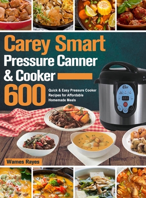 Carey Smart Pressure Canner & Cooker Cookbook By Wames Rayes Cover Image