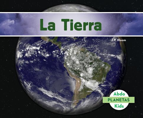 La Tierra (Spanish Version) (Planetas (Planets)) By J. P. Bloom Cover Image