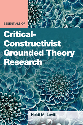 Essentials of Critical-Constructivist Grounded Theory Research (Essentials of Qualitative Methods)