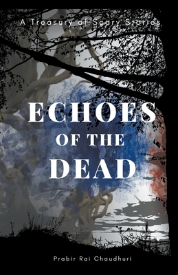 Echoes of the Dead: A Treasury of Scary Stories Cover Image
